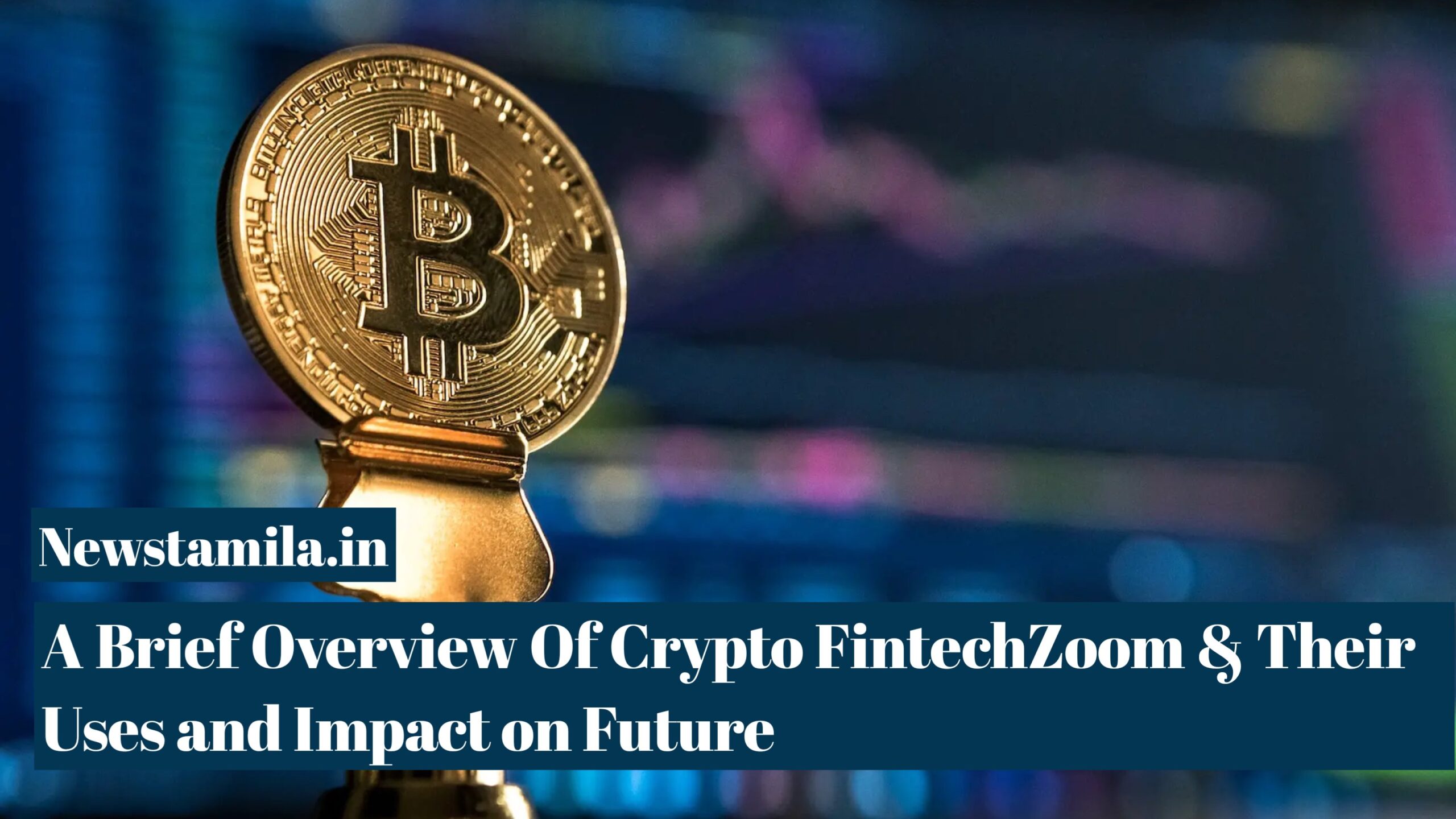 A Brief Overview of Crypto FintechZoom & Their Uses and Impact on Future (2023)
