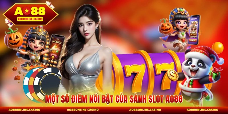 Một số điểm nổi bật của sảnh slot AO88