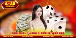 Sicbo AO88 - Tựa Game Xí Ngầu Thú Vị Nên Chơi