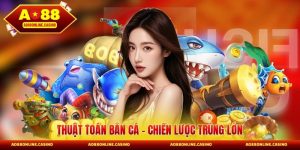 Thuật Toán Bắn Cá - Chiến Lược Trúng Lớn Thắng Đậm