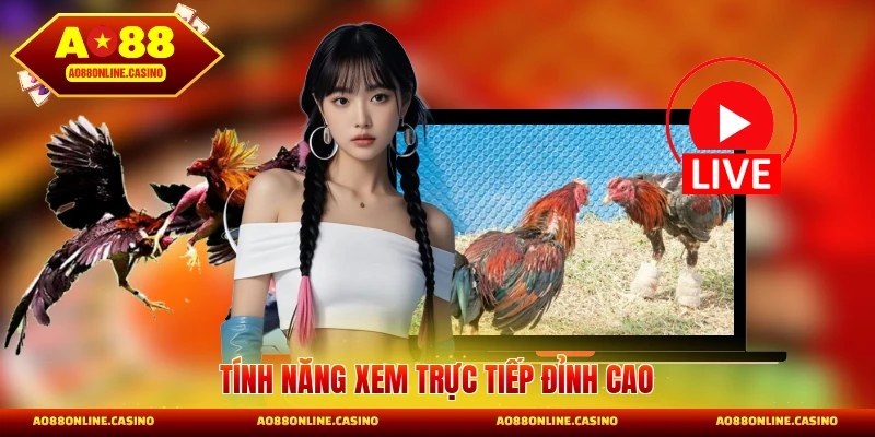 Tính năng xem trực tiếp đỉnh cao